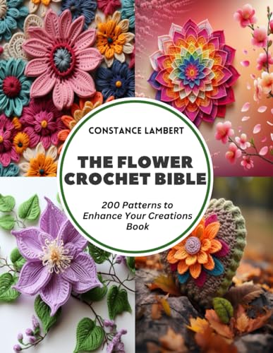 Stock image for The Flower Crochet Bible: 200 Patterns to Enhance Your Creations Book for sale by GreatBookPrices