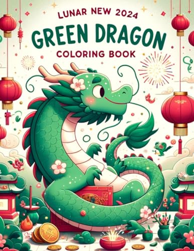 Stock image for Lunar New Year 2024, Green Dragon coloring book: Fill Your World with Happiness, Abundance, and Harmony as You Embark on a Coloring Adventure Through Time-Honored Customs and Symbols! for sale by California Books