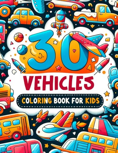 Stock image for 30 Vehicles Coloring Book for Kids: Let Your Little Ones Explore 30 Different Vehicles in This Captivating Coloring Book! From Construction Vehicles . It's Full Speed Ahead to Creativity. for sale by California Books