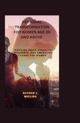 Beispielbild fr Personal transformation for women age 30 and above: "Building Inner Strength, Resilience, and Embracing Change for Women" zum Verkauf von California Books