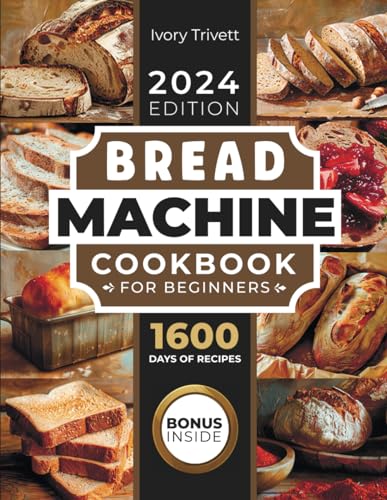 Stock image for Bread Machine Cookbook: The Ultimate Homemade Baking Guide for Every Day. Cook with Your Bread Maker and Discover Perfect Easy Recipes and Tips for Delicious Loaves, Including Gluten Free Options for sale by California Books