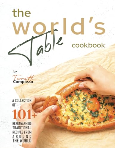 Stock image for The World's Table Cookbook: A Collection of 101+ Heartwarming Traditional Recipes from Around the World for sale by California Books