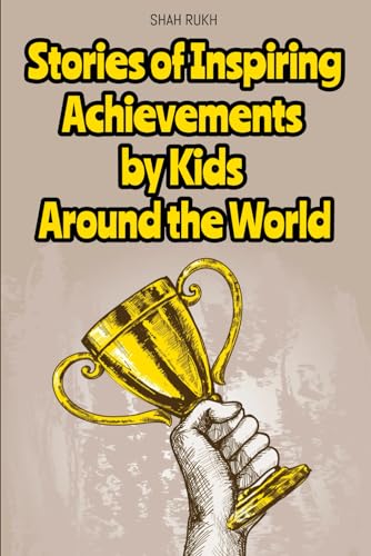 Stock image for Stories of Inspiring Achievements by Kids Around the World for sale by GreatBookPrices