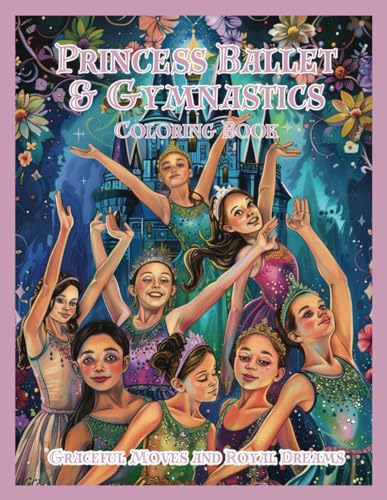 Beispielbild fr Princess Ballet & Gymnastics Coloring Book: Graceful Moves and Royal Dreams zum Verkauf von GreatBookPrices