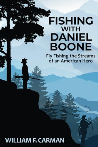 Stock image for Fishing with Daniel Boone: Fly Fishing the Streams of an American Hero for sale by GreatBookPrices
