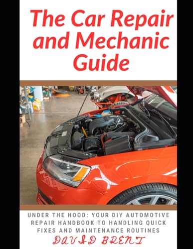 Beispielbild fr The Car Repair and Mechanic Guide: Under the HOOD: Your DIY Automotive Repair Handbook to Handling Quick Fixes and Maintenance Routines zum Verkauf von California Books