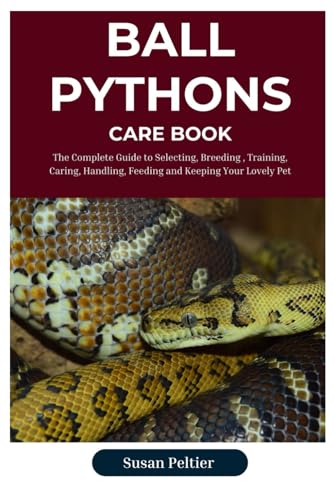 Beispielbild fr Ball Python Care Book: The Complete Guide to Selecting, Breeding, Training, Caring, Handling, Feeding and Keeping Your Scaly Companion zum Verkauf von GreatBookPrices