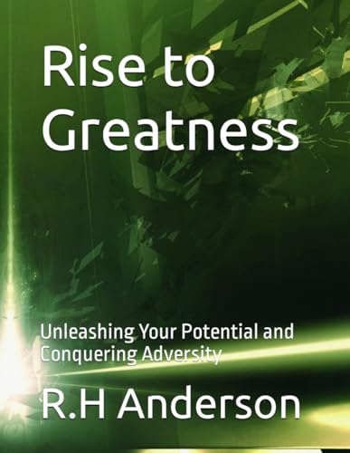 Imagen de archivo de Rise to Greatness: Unleashing Your Potential and Conquering Adversity a la venta por GreatBookPrices
