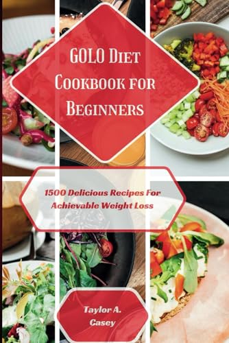 Beispielbild fr GOLO DIET COOKBOOK FOR BEGINNERS: 1500 Delicious Recipes For Achievable Weight Loss zum Verkauf von California Books