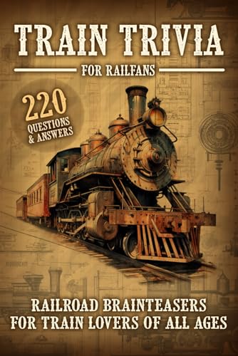 Stock image for Train Trivia For Railfans Railroad Brainteasers For Train Lovers Of All Ages 220 Questions & Answers for sale by California Books