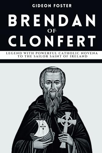 Beispielbild fr Brendan of Clonfert: Legend with Powerful Catholic Novena to the Sailor Saint of Ireland (Life in the Spirit Catholic Novenas) zum Verkauf von California Books