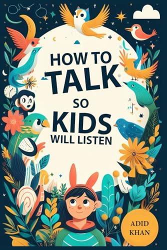 9798321917558: How To Talk So Kids Will Listen: Understanding The Mind