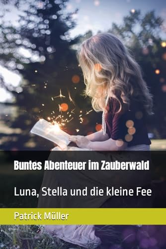 Imagen de archivo de Buntes Abenteuer im Zauberwald: Luna, Stella und die kleine Fee (German Edition) a la venta por California Books