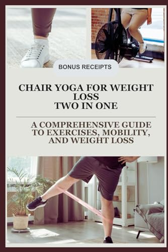 Beispielbild fr Chair Yoga for weight loss Two in one: A Comprehensive Guide to Exercises, Mobility, and Weight Loss zum Verkauf von California Books