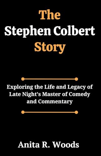 Beispielbild fr The Stephen Colbert Story: Exploring the Life and Legacy of Late Night's Master of Comedy and Commentary zum Verkauf von GreatBookPrices