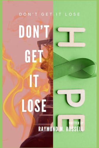 Stock image for Don?t Get It Lose: Understanding the Challenges, Recovery and Finding Hope to Overcome Mental Illness in Today's World for sale by California Books