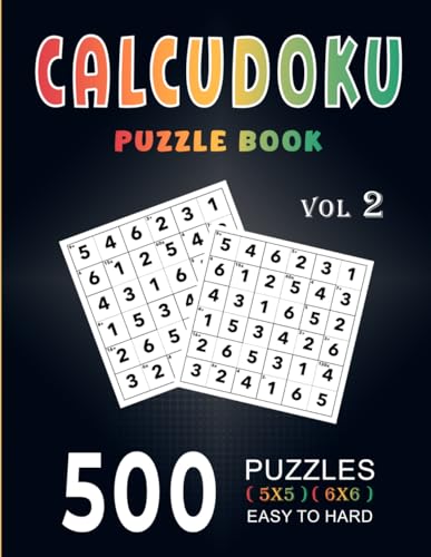 Stock image for Calcudoku Puzzle Book: 500 Easy To Hard (5x5, 6x6) Large Print With Full Solutions - Volume 2 ( Logic Puzzles Series ) for sale by Ria Christie Collections