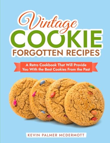 Stock image for Vintage Cookie Forgotten Recipes: A Retro Cookbook That Will Provide You With the Best Cookies From the Past (Vintage and Retro Cookbooks) for sale by California Books