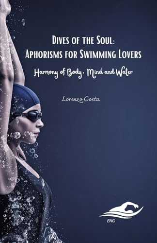 Beispielbild fr Dives of the Soul: Aphorisms for Swimming Lovers: Harmony of Body, Mind and Water zum Verkauf von California Books