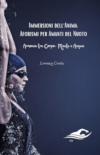 Beispielbild fr Immersioni dell'Anima: Aforismi per Amanti del Nuoto: Armonia tra Corpo, Mente e Acqua zum Verkauf von California Books