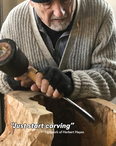 Stock image for Just start Carving.: The work of Herbert Hayes for sale by California Books