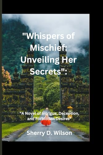 Beispielbild fr Whispers of Mischief: Unveiling Her Secrets" "A Novel of Intrigue, Deception, and Forbidden Desires" zum Verkauf von GreatBookPrices