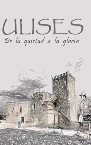 Imagen de archivo de ULISES: De la quietud a la gloria (Spanish Edition) a la venta por California Books