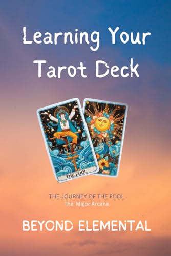 9798322293613: Learning Your Tarot Deck: The Journey of The Fool: Part 1 - The Major Arcana