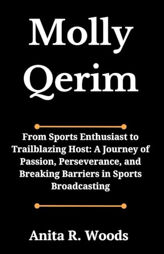 Stock image for Molly Qerim: From Sports Enthusiast to Trailblazing Host: A Journey of Passion, Perseverance, and Breaking Barriers in Sports Broad for sale by GreatBookPrices
