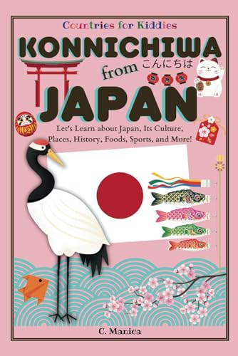 9798322298632: Konnichiwa from Japan: Let's Learn about Japan, Its Culture, Places, History, Foods, Sports, and More!
