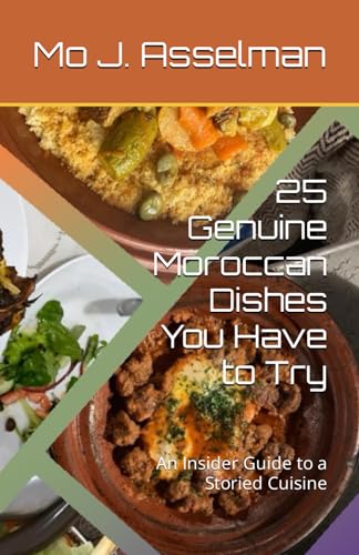 Stock image for 25 Genuine Moroccan Dishes You Have to Try: An Insider Guide to a Storied Cuisine for sale by California Books