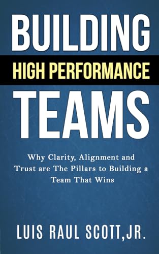 Beispielbild fr Building High Performance Teams: Why Clarity, Alignment and Trust are The Pillars to Building a Team That Wins (Ultimate Leadership Toolkit Series) zum Verkauf von Buchpark