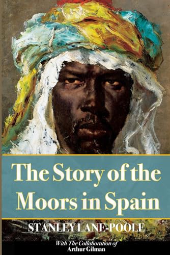 Stock image for The Story Of The Moors In Spain: Illustrated & Annotated for sale by California Books