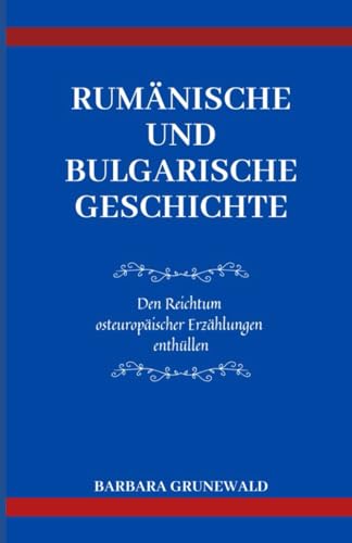 Stock image for Rumnische Und Bulgarische Geschichte: Den Reichtum osteuropischer Erzhlungen enthllen for sale by GreatBookPrices