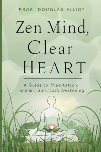 Stock image for Zen Mind, Clear Heart: A Guide to Meditation and Spiritual Awakening for sale by GreatBookPrices