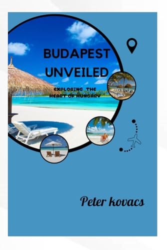 Stock image for BUDAPEST UNVEILED: Exploring the heart of Hungary for sale by California Books