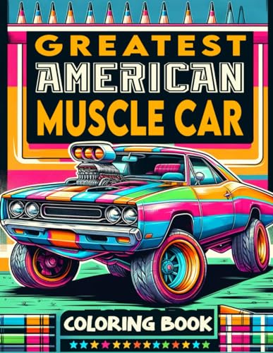 Imagen de archivo de Greatest American Muscle Car Coloring Book: Explore the Depths of Muscle Car Majesty, Featuring the Finest Examples of American Automotive Ingenuity, . Who Appreciate the Art of Speed and Style a la venta por California Books