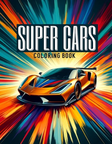 Imagen de archivo de Super Cars Coloring Book: Immerse Yourself in the High-Speed World of Supercars with Our Stunning Volume, Where Every Stroke Brings These Phenomenal Machines to Life, Capturing the Essence a la venta por California Books