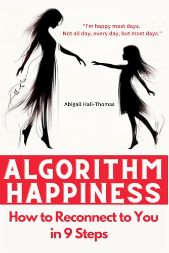 Imagen de archivo de Algorithm of Happiness or How to Reconnect to You in 9 Steps: You Self-Help Guide and Personal Growth through Your Body's Signals a la venta por California Books