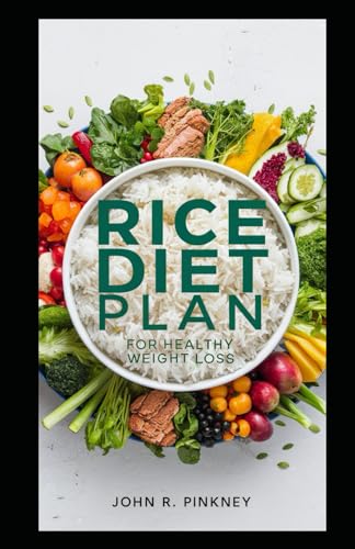 Stock image for Rice Diet Plan for Healthy Weight Loss: Complete Meal Solution with Organic Rice - Gluten-Free & Nutrient-Rich for sale by California Books