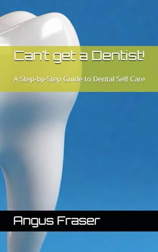 Beispielbild fr Can?t get a Dentist!: A Step-by-Step Guide to Dental Self Care zum Verkauf von California Books