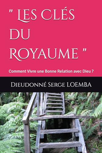 Stock image for Les Cls du Royaume ": Comment Vivre une Bonne Relation avec Dieu ? (" Lumire sur le Royaume ") (French Edition) for sale by California Books