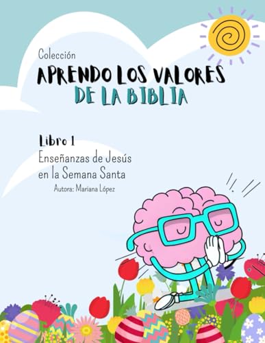 Imagen de archivo de Aprendo Los Valores de la Biblia: Libro 1 Enseanzas de Jess en Semana Santa (a color): Pascua de Resurreccin (Spanish Edition) a la venta por California Books