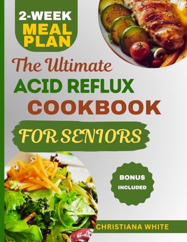 9798322580089: THE ULTIMATE ACID REFLUX COOKBOOK FOR SENIORS: A Senior's Guide to Comforting Nutrient-Rich Recipes to Soothe Acid Reflux Symptoms.