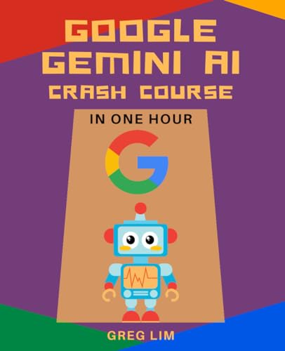 9798322585190: Google Gemini AI Crash Course in One Hour: Quickstart on Gemini Pro, Gemini Vision, Google AI Studio, and More.