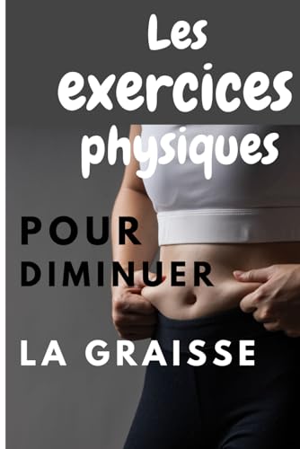 Stock image for Les exercices physiques pour diminuer la graisse: Des conseils alimentaires (French Edition) for sale by California Books