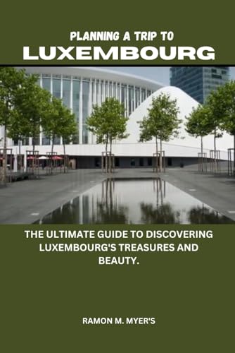 Stock image for Planning a trip to Luxembourg: The ultimate guide to discovering Luxembourg's treasures and beauty. for sale by California Books