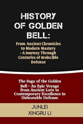 Stock image for History of Golden Bell: From Ancient Chronicles to Modern Mastery - A Journey Through Centuries of Invincible Defense: The Saga of the Golden Bell - . of Martial Arts Across 50 Engrossing Volumes) for sale by California Books