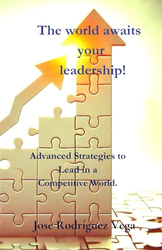 Beispielbild fr The world awaits your leadership!: Advanced Strategies to Lead in a Competitive World. zum Verkauf von California Books