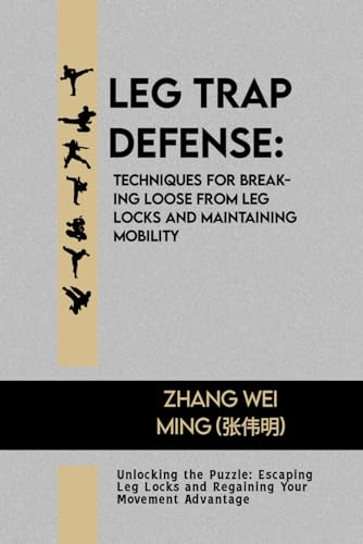 Stock image for Leg Trap Defense: Techniques for Breaking Loose from Leg Locks and Maintaining Mobility: Unlocking the Puzzle: Escaping Leg Locks and Re for sale by GreatBookPrices